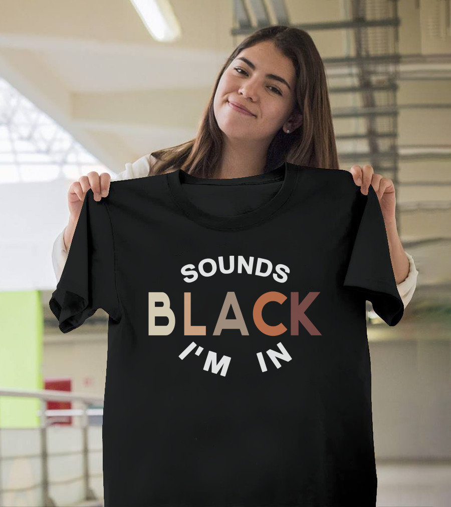 Sounds Black I'm In T-Shirt