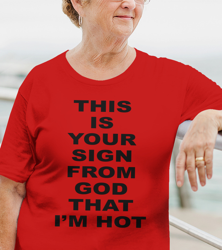 Marinadiamandis This Is Your Sign From God That I'm Hot T-Shirt