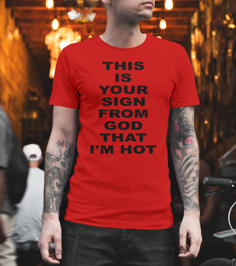 Marinadiamandis This Is Your Sign From God That I'm Hot T-Shirt