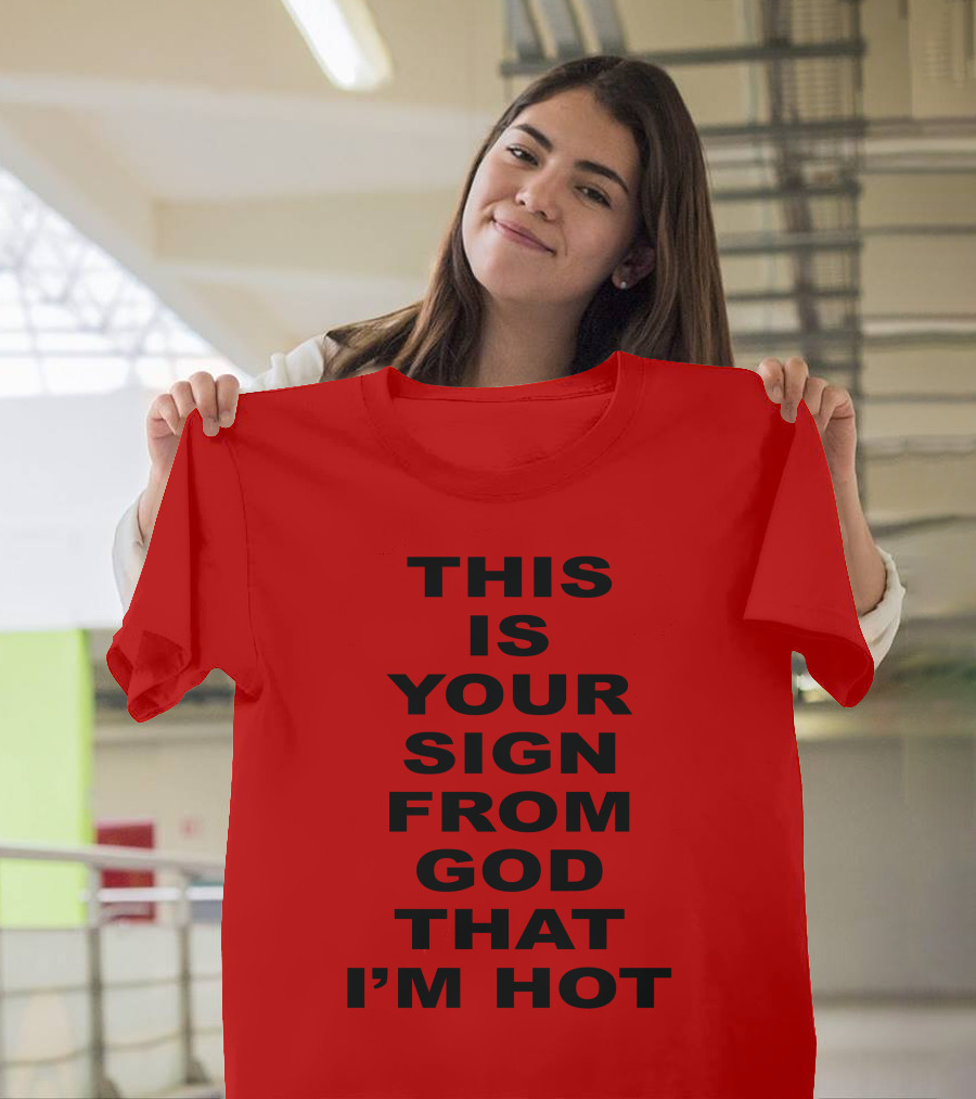 Marinadiamandis This Is Your Sign From God That I'm Hot T-Shirt