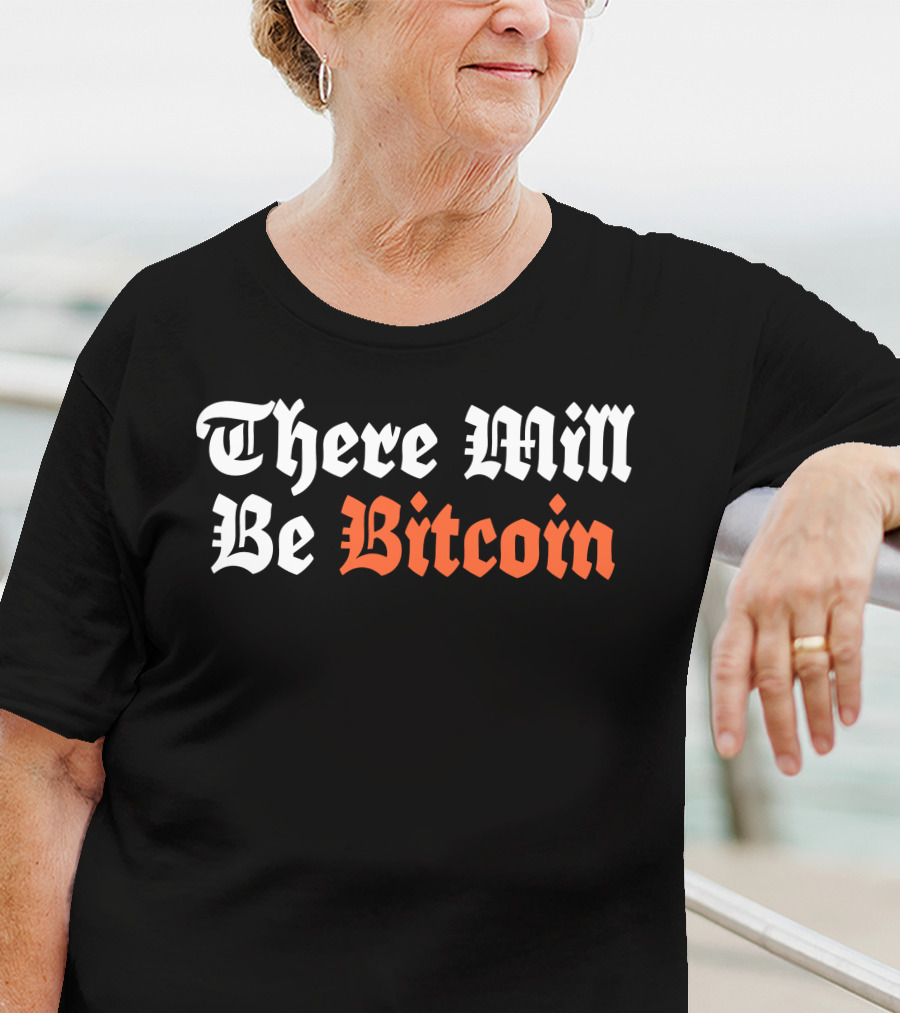 There Will Be Bitcoin T-Shirt
