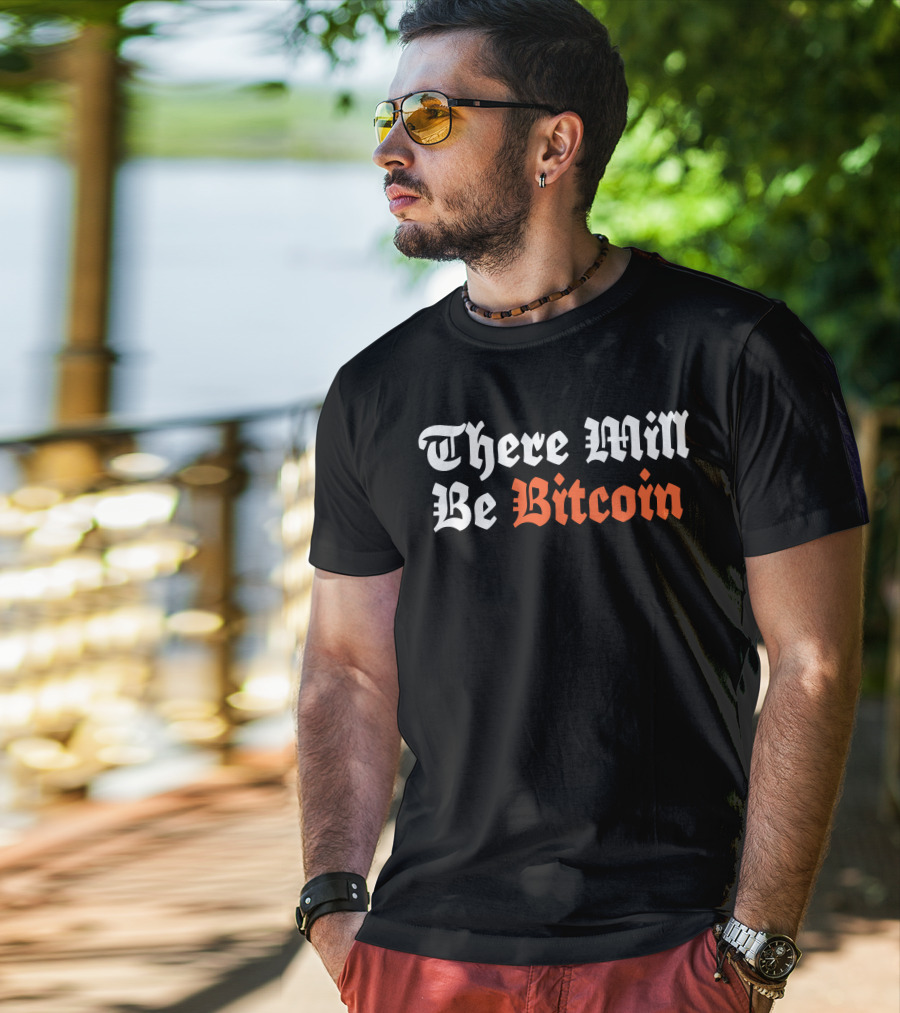 There Will Be Bitcoin T-Shirt