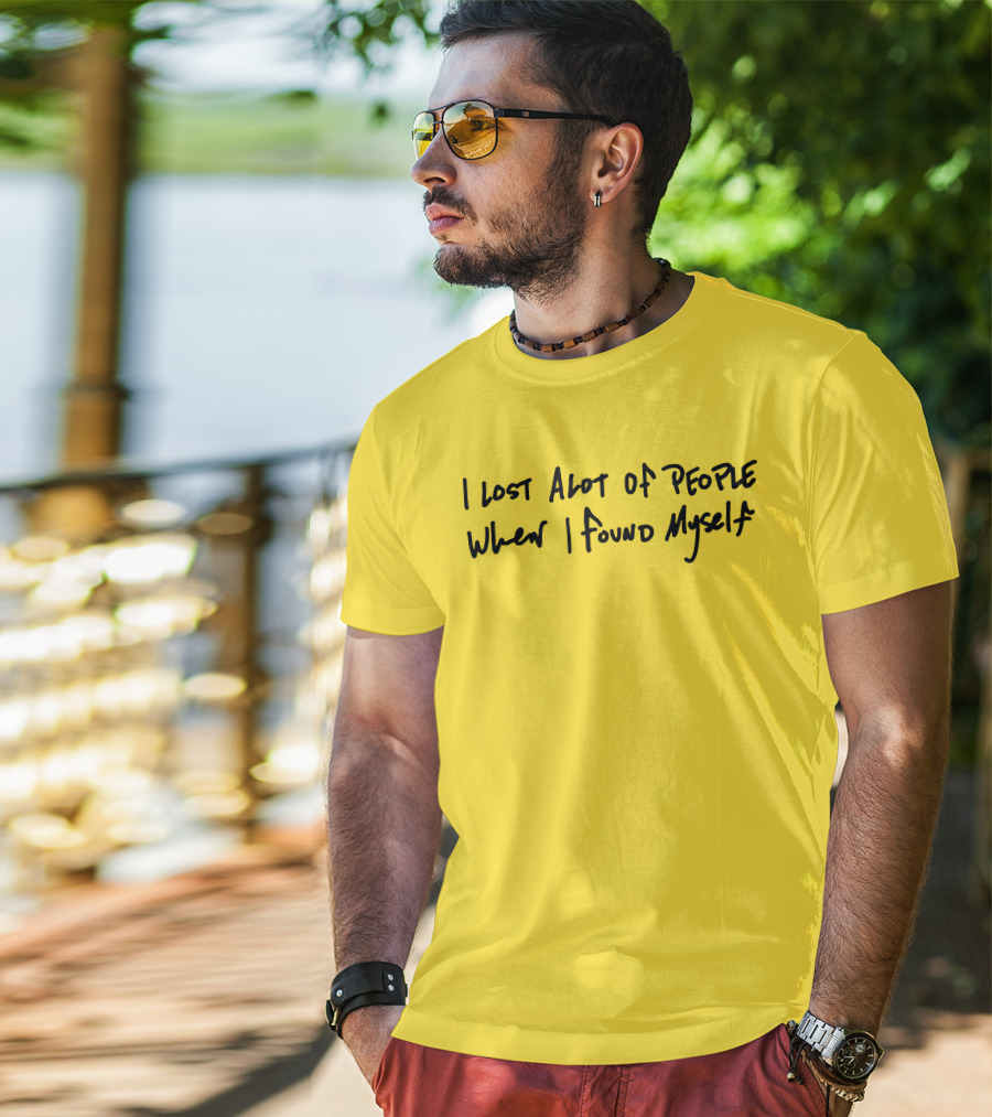 I Lost Alot Of People When I Found Myself T-Shirt