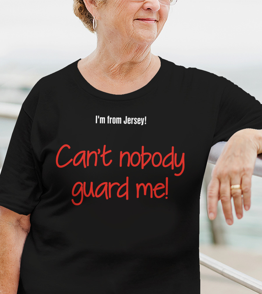 Aaron Clarke I'm From Jersey Can't Nobody Guard Me Ultimate Confidence T-Shirt