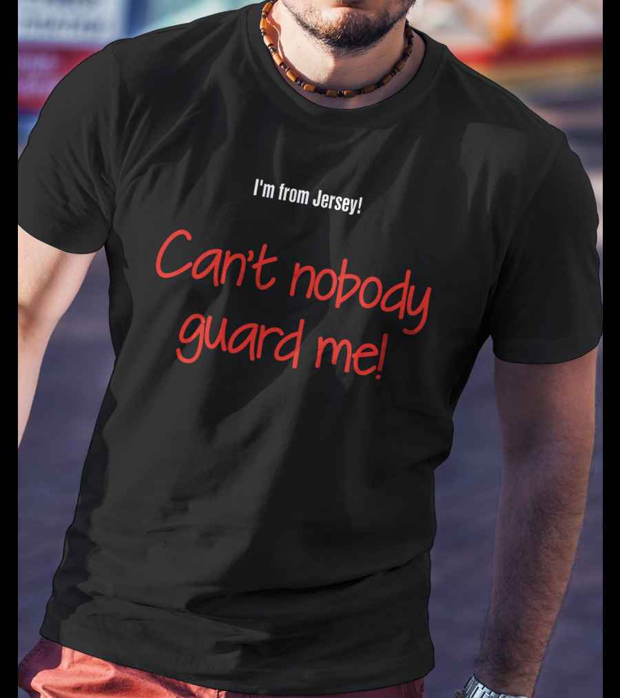 Aaron Clarke I'm From Jersey Can't Nobody Guard Me Ultimate Confidence T-Shirt