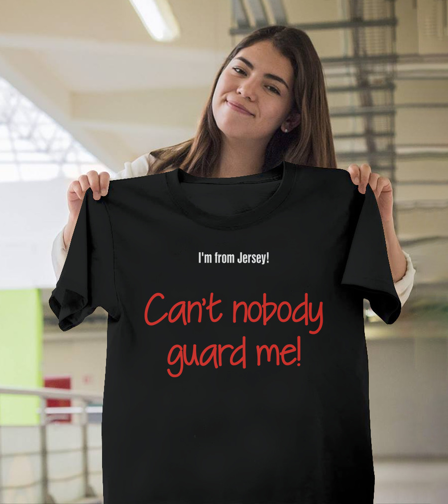 Aaron Clarke I'm From Jersey Can't Nobody Guard Me Ultimate Confidence T-Shirt