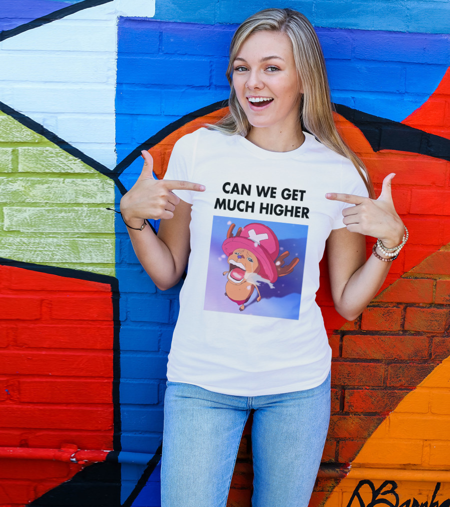Can We Get Much Higher Tony Tony Chopper One Piece T-Shirt
