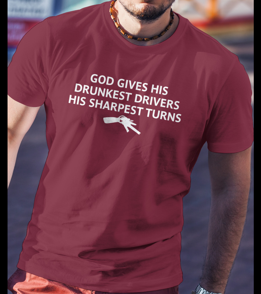 Unprofessional Apparel God Gives His Drunkest Drivers His Sharpest Turns Wine Opener T-Shirt