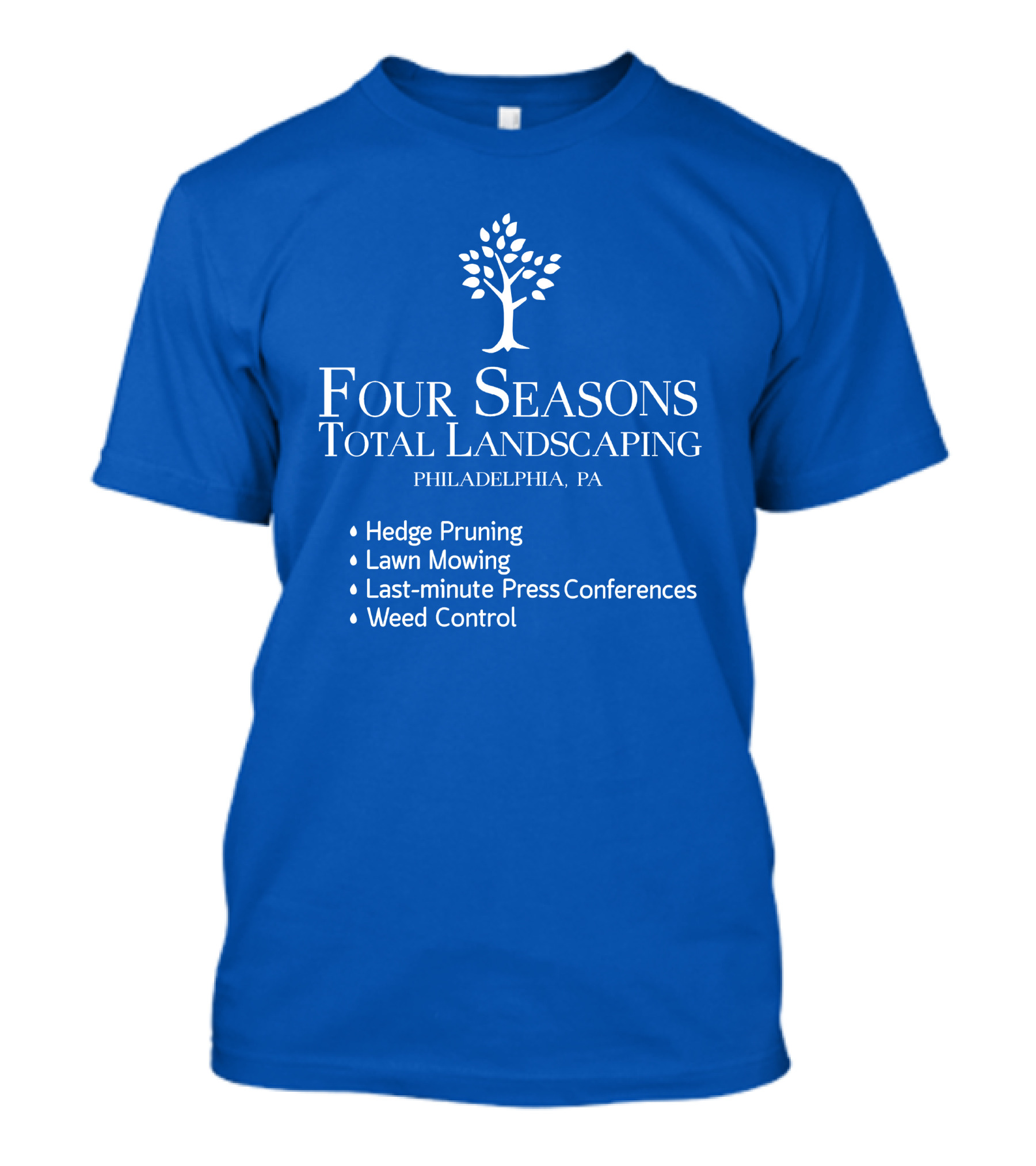 Four Seasons Total Landscaping Philadelphia Pa Hedge Pruning Lawn Mowing Last-minute Press Conferences Weed Control T-Shirt