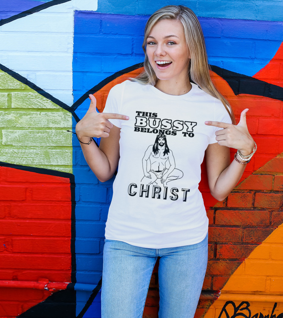 This Bussy Belongs To Christ Shirts With Threatening Auras T-Shirt
