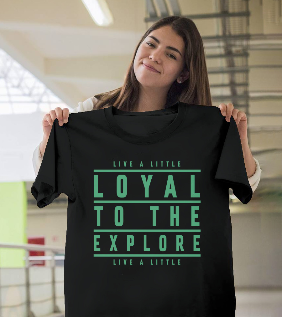 Moe Sargi Loyal To The Explore Live A Little T-Shirt