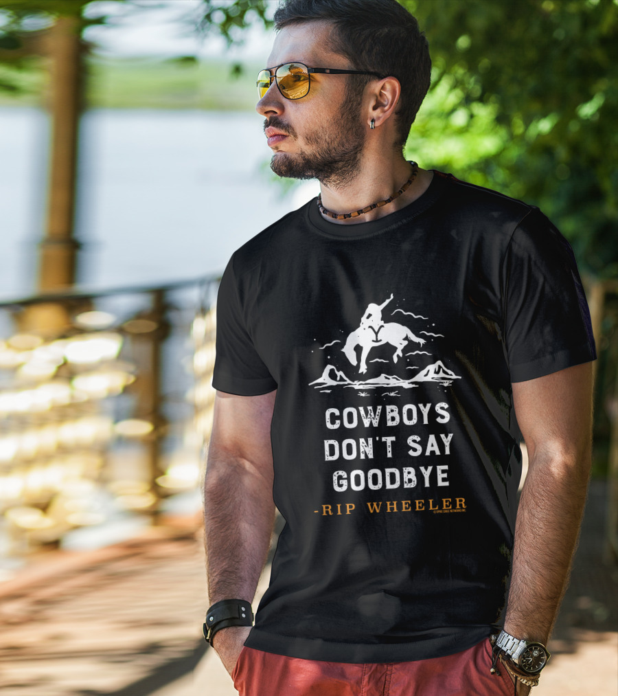 Yellowstone Cowboys Don't Say Goodbye Rip Wheeler T-Shirt