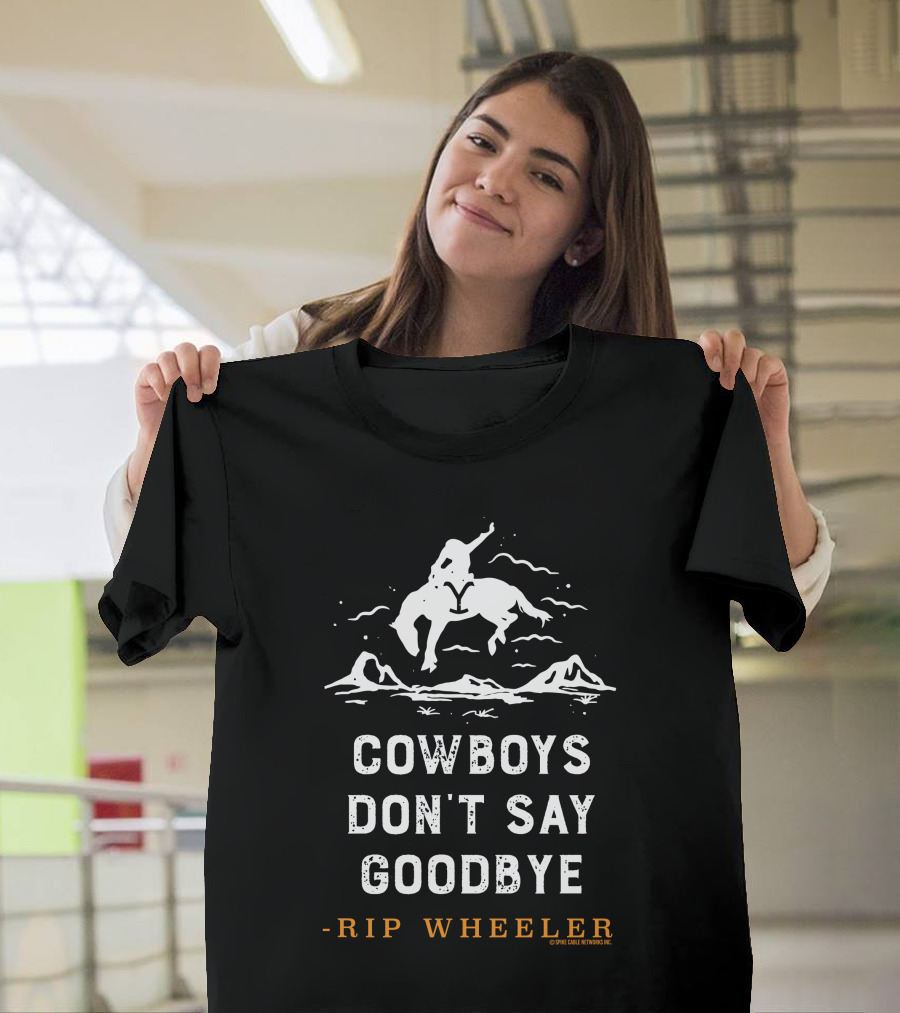 Yellowstone Cowboys Don't Say Goodbye Rip Wheeler T-Shirt