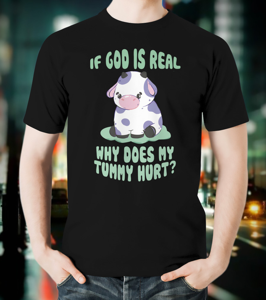 Brysonoppermann If God Is Real Why Does My Tummy Hurt Cute Cow T-Shirt
