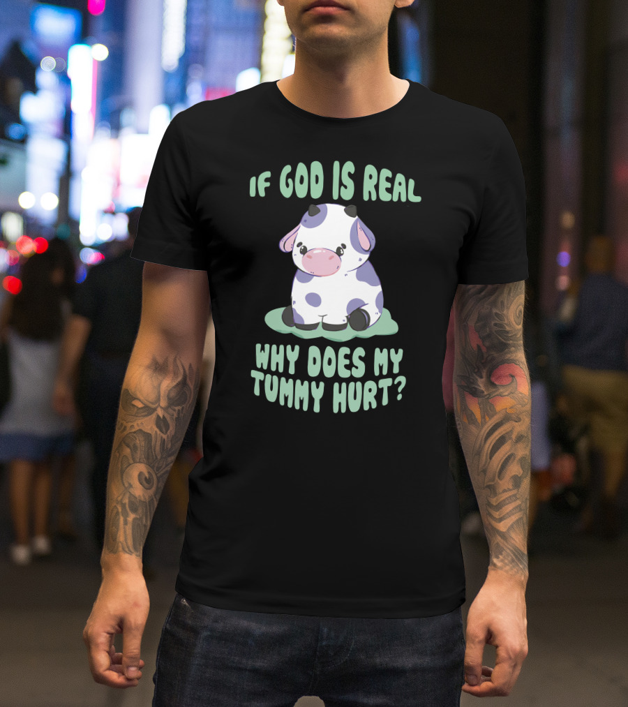 Brysonoppermann If God Is Real Why Does My Tummy Hurt Cute Cow T-Shirt