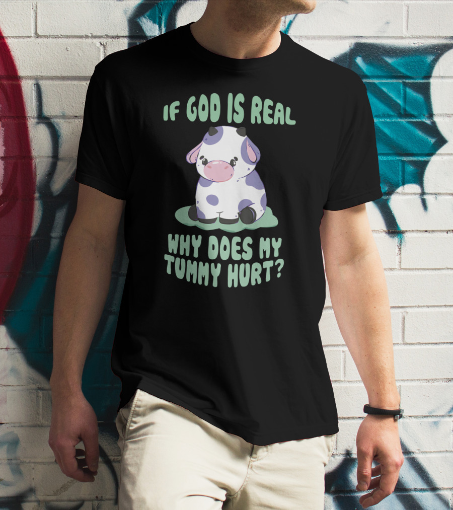 Brysonoppermann If God Is Real Why Does My Tummy Hurt Cute Cow T-Shirt