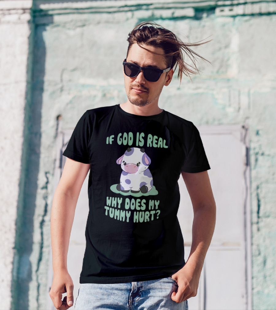 Brysonoppermann If God Is Real Why Does My Tummy Hurt Cute Cow T-Shirt