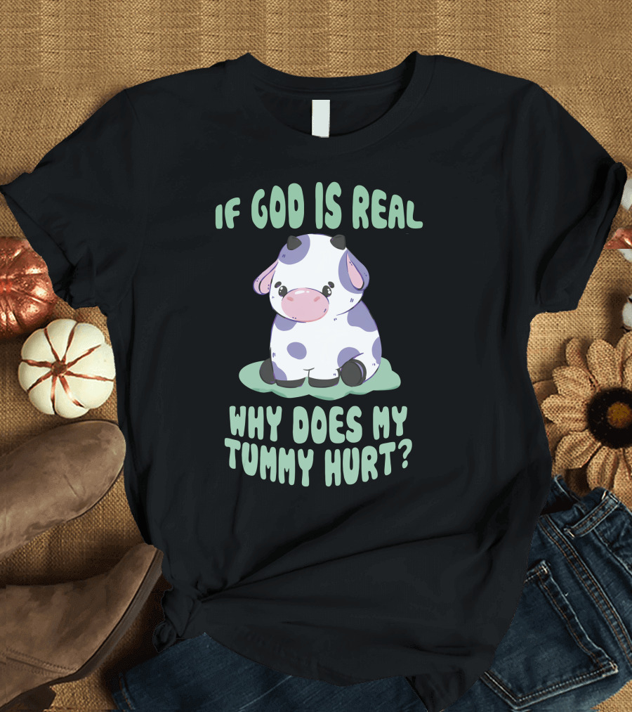 Brysonoppermann If God Is Real Why Does My Tummy Hurt Cute Cow T-Shirt