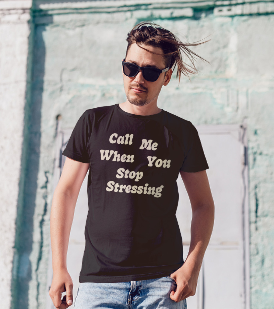 Nopressure Shop Call Me When You Stop Stressing Brown Background T-Shirt