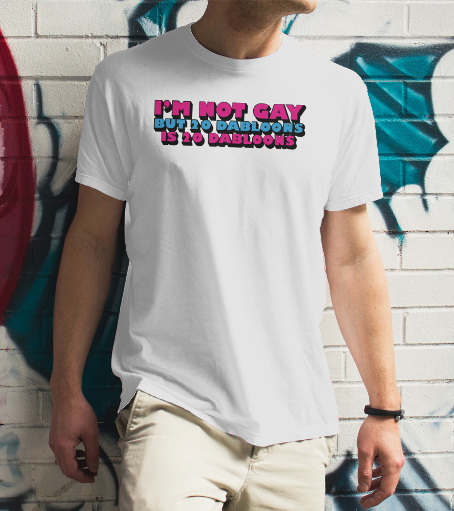 I'm Not Gay But 20 Dabloons Is 20 Dabloons Lucca International T-Shirt