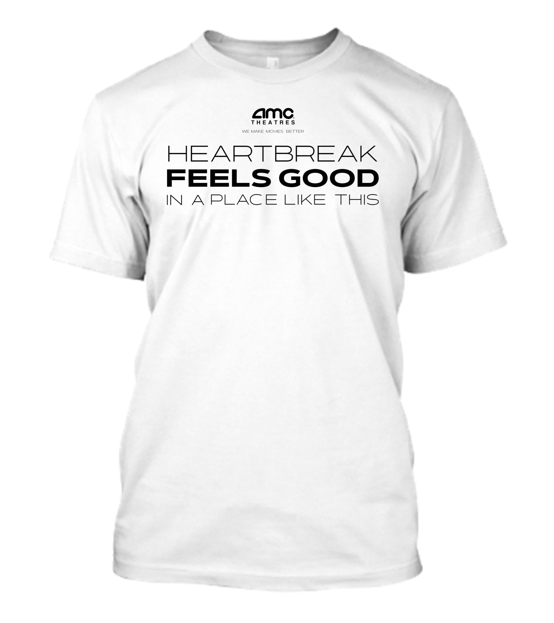 AMC Theatres Heartbreak Feels Good In A Place Like This We Make Movies Better T-Shirt