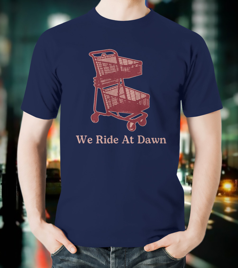 Middle Class Fancy Shopping Cart We Ride At Dawn T-Shirt