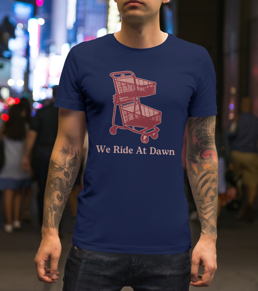 Middle Class Fancy Shopping Cart We Ride At Dawn T-Shirt