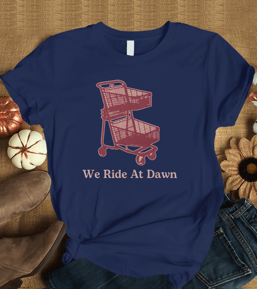 Middle Class Fancy Shopping Cart We Ride At Dawn T-Shirt
