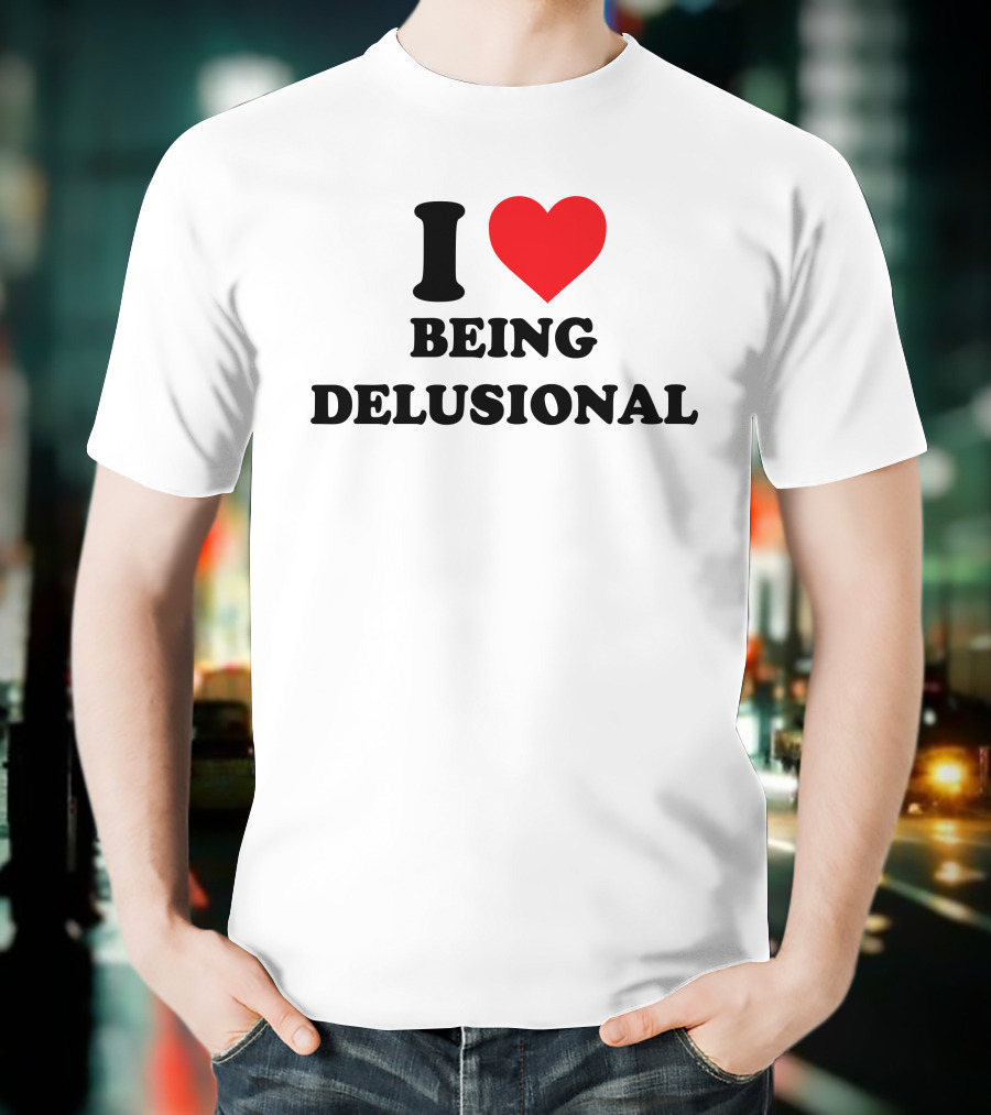 I Love Being Delusional Drama For Breakfast T-Shirt