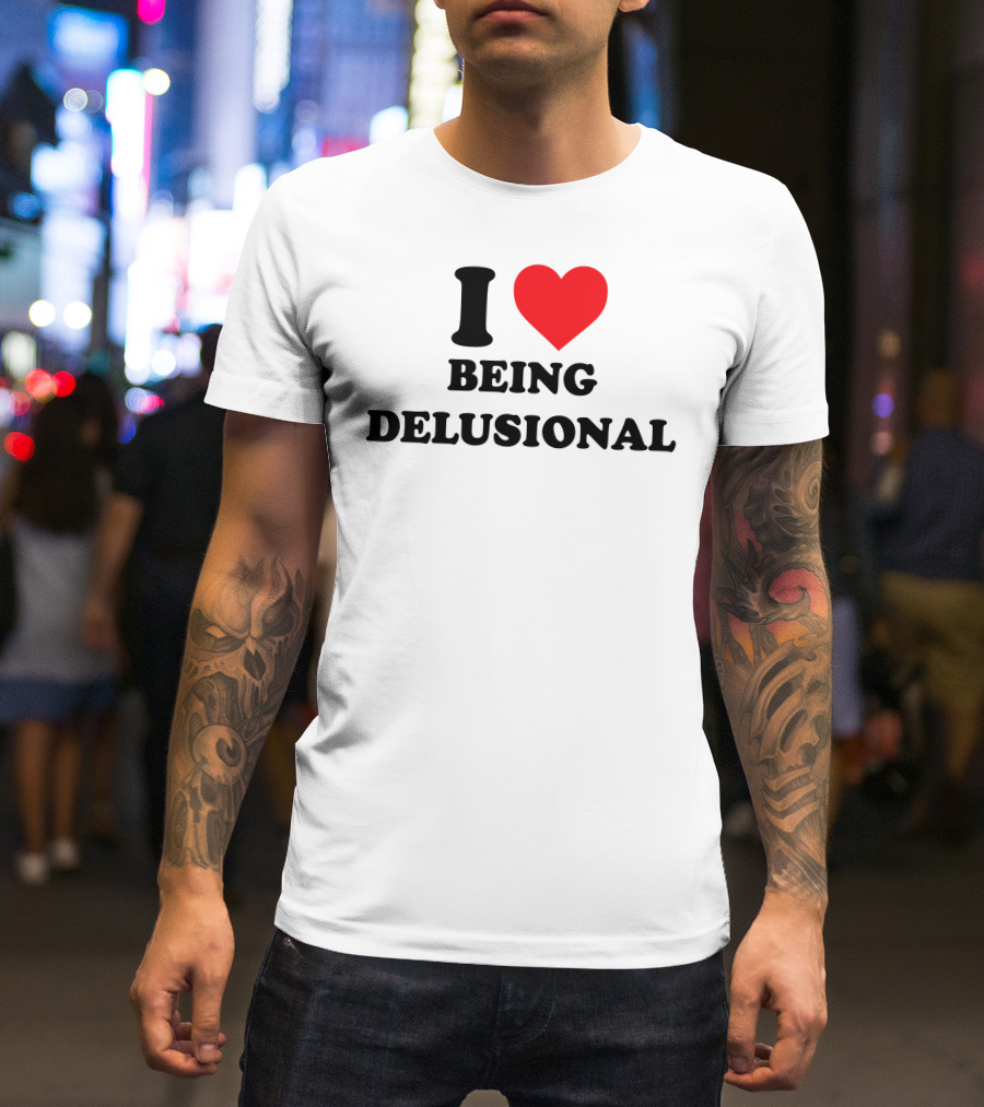 I Love Being Delusional Drama For Breakfast T-Shirt