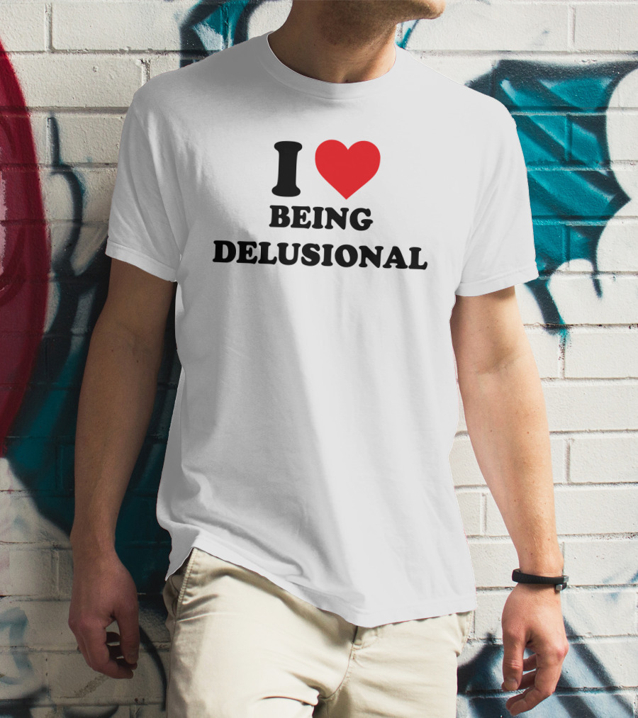 I Love Being Delusional Drama For Breakfast T-Shirt