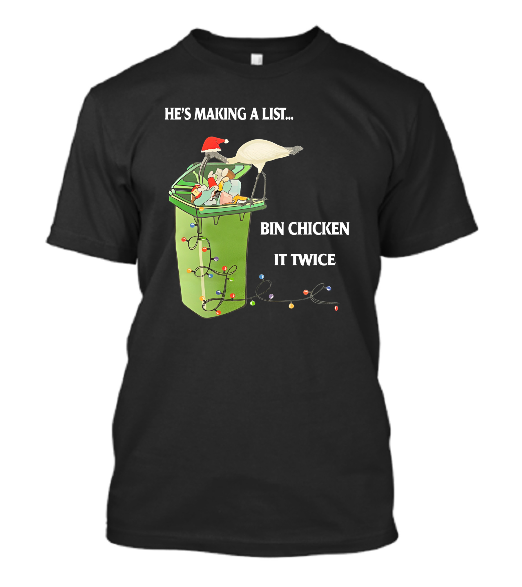 He's Making A List Bin Chicken It Twice Christmas Santa Hat Garbage Bin Lights T-Shirt