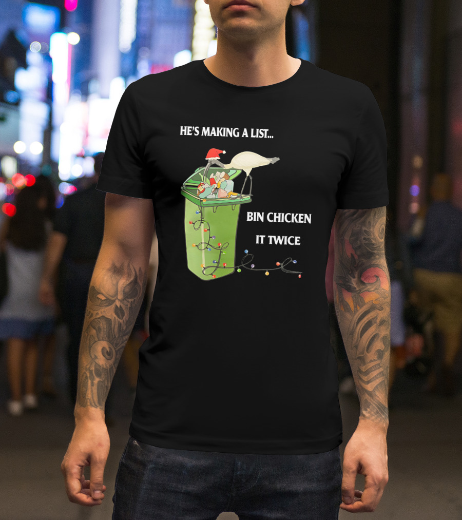 He's Making A List Bin Chicken It Twice Christmas Santa Hat Garbage Bin Lights T-Shirt