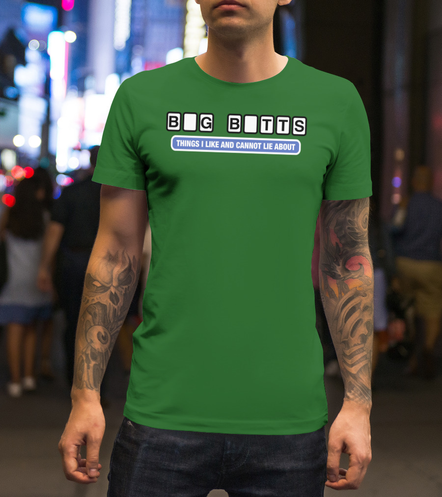 Big Butts Things I Like And Cannot Lie About T-Shirt