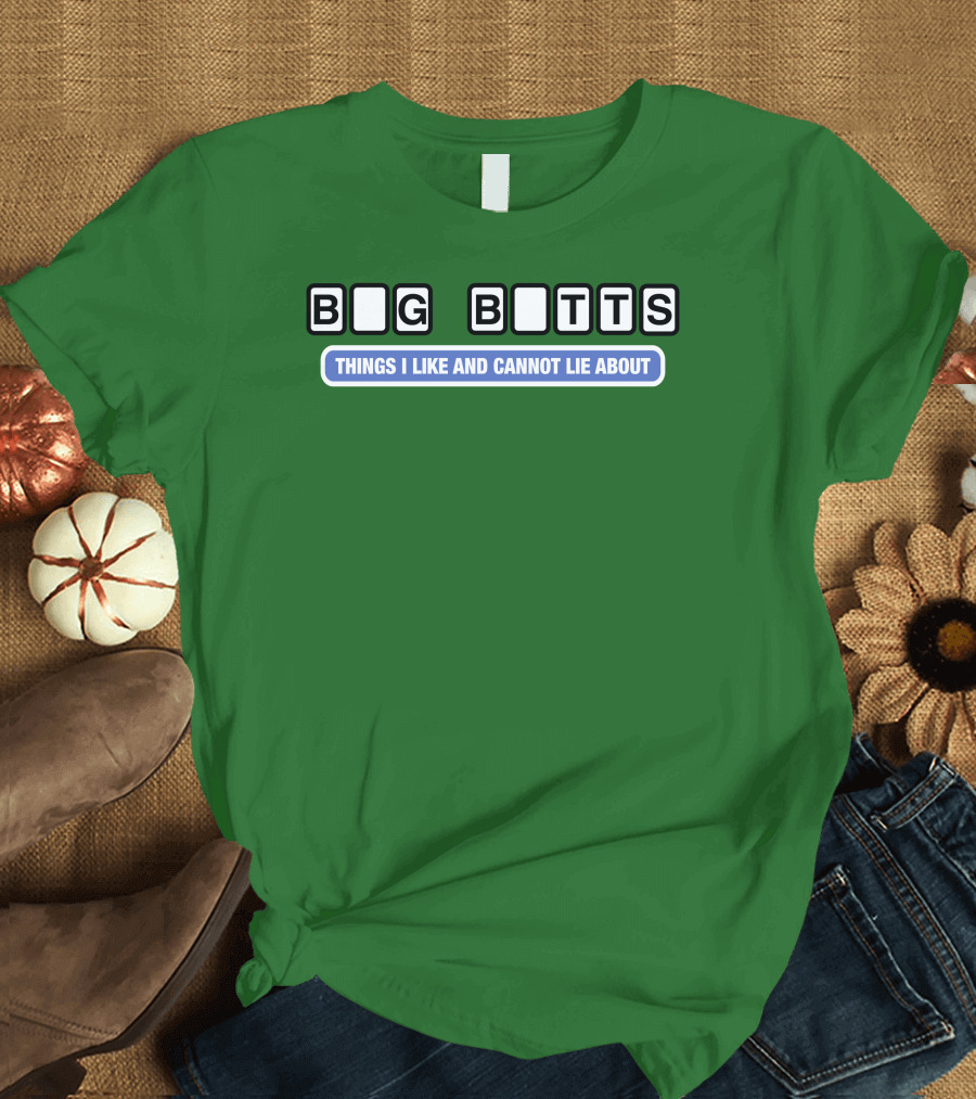 Big Butts Things I Like And Cannot Lie About T-Shirt