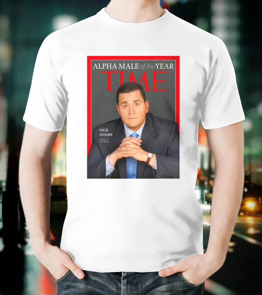 Nick Adams Time Alpha Male Of The Year T-Shirt