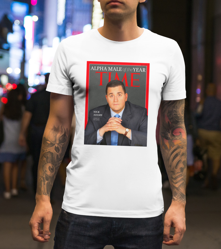 Nick Adams Time Alpha Male Of The Year T-Shirt