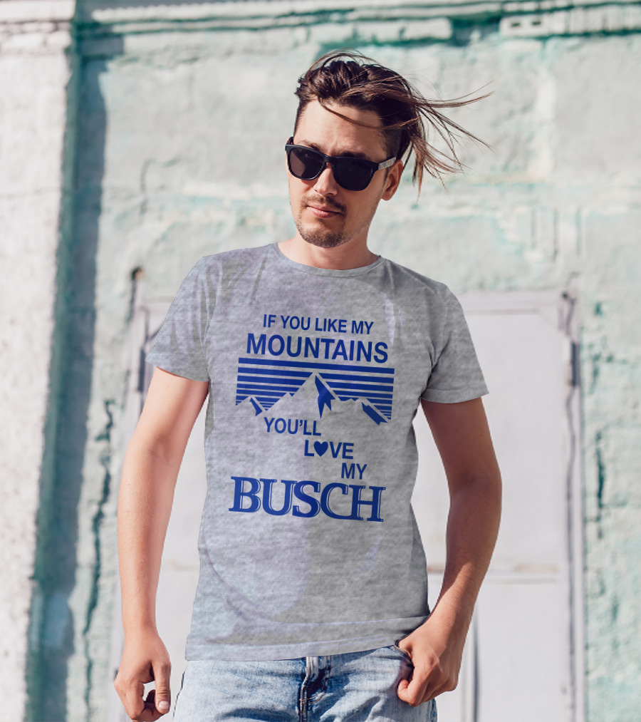 Claire J Cheeseman If You Like My Mountains You'll Love My Busch Mountains Heart T-Shirt