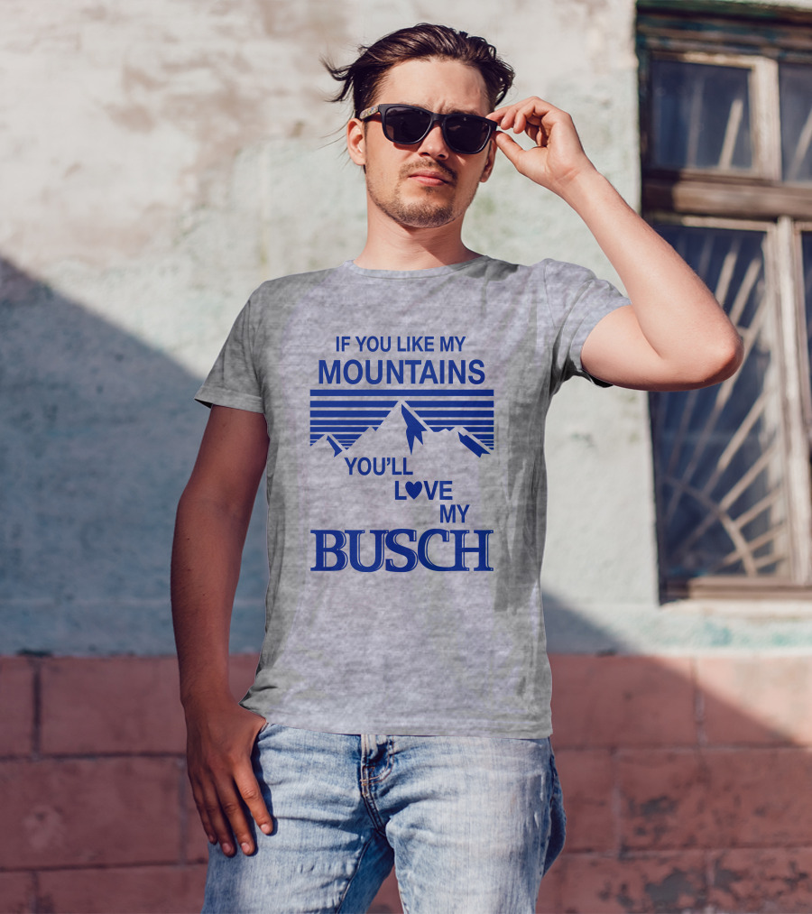 Claire J Cheeseman If You Like My Mountains You'll Love My Busch Mountains Heart T-Shirt