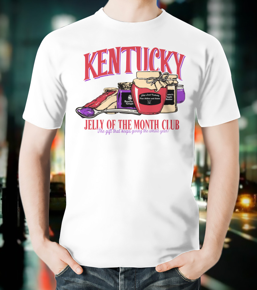 Kentucky Jelly Of The Month Club The Gift That Keeps Giving The Whole Year T-Shirt