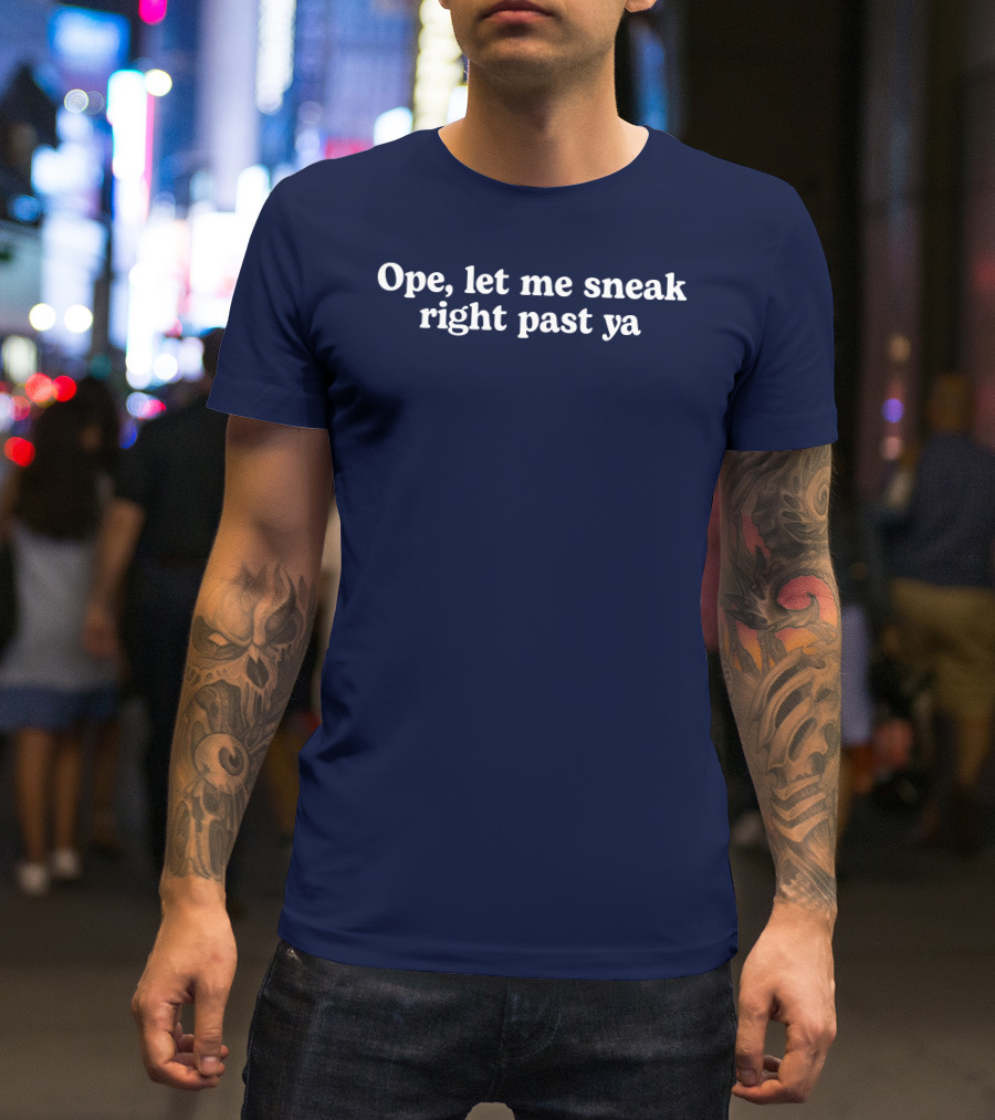 Middle Class Fancy Ope Let Me Sneak Right Past Ya Phrase T-Shirt