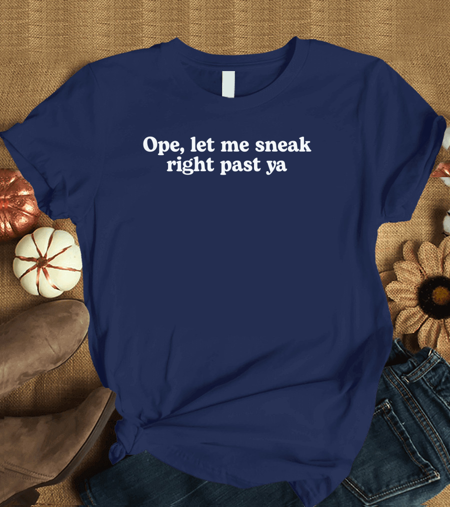 Middle Class Fancy Ope Let Me Sneak Right Past Ya Phrase T-Shirt
