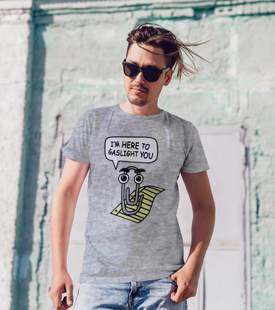 Clippy I'm Here To Gaslight You Shirts That Go Hard T-Shirt