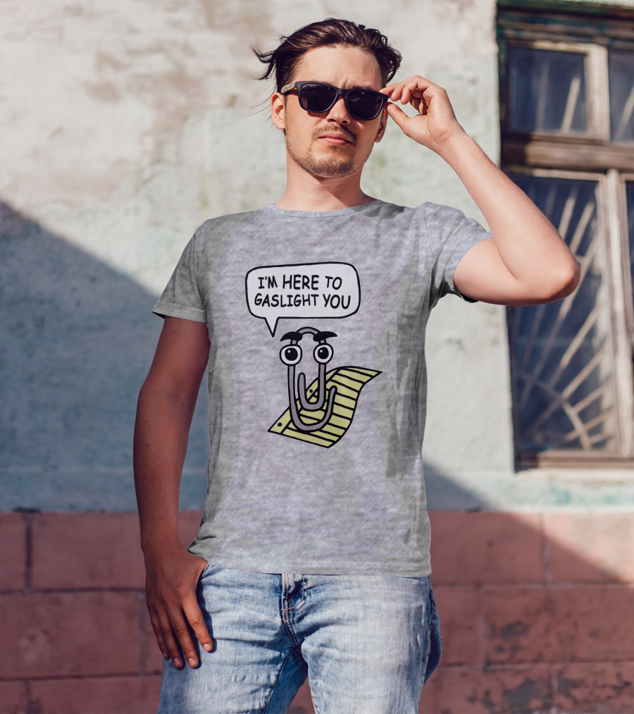 Clippy I'm Here To Gaslight You Shirts That Go Hard T-Shirt