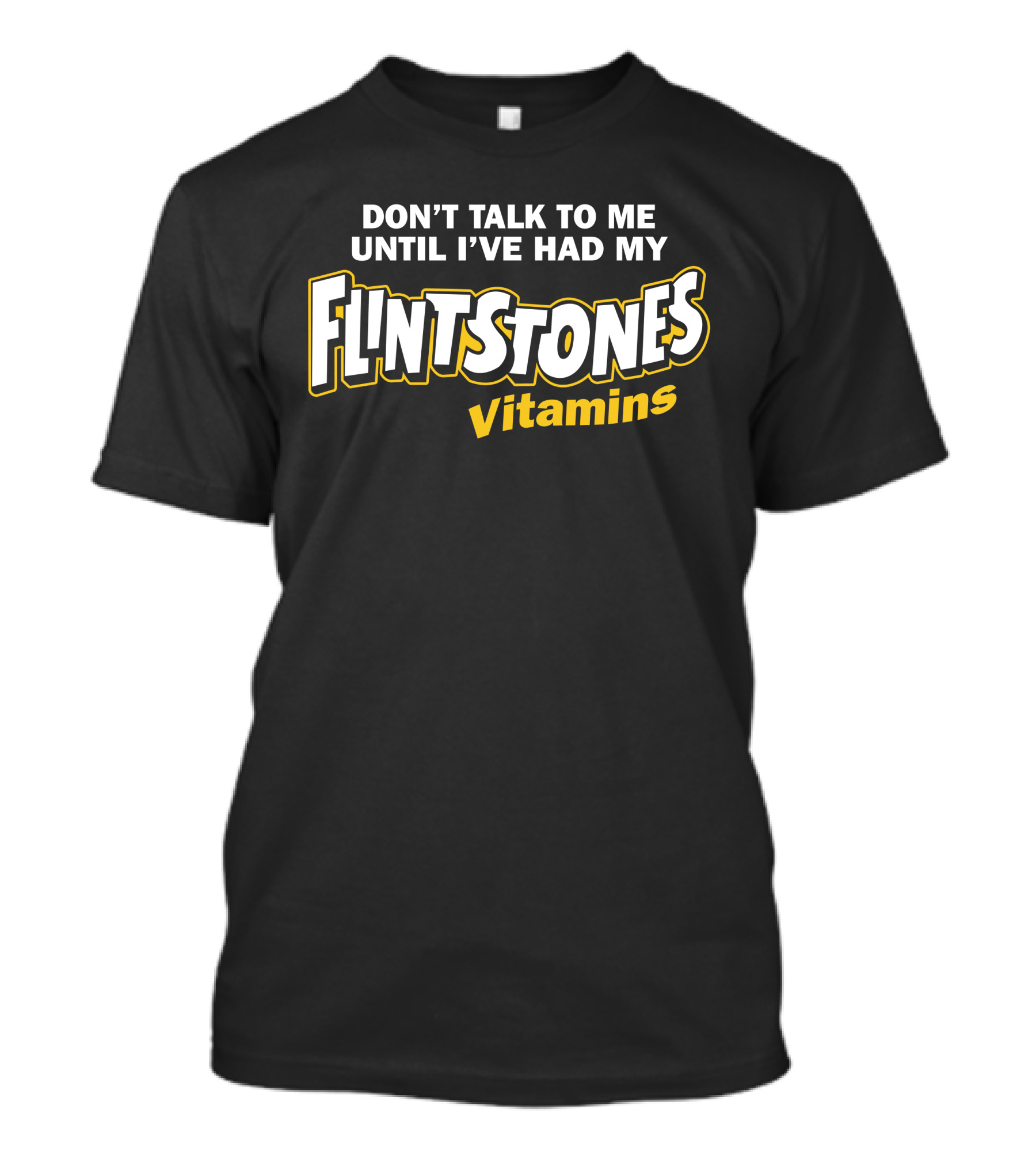 Don't Talk To Me Until I've Had My Flintstones Vitamins T-Shirt
