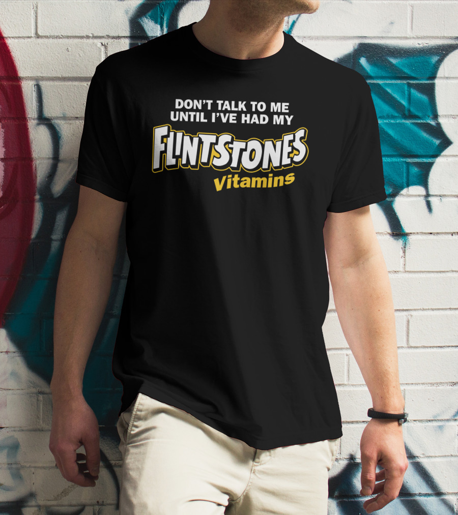 Don't Talk To Me Until I've Had My Flintstones Vitamins T-Shirt