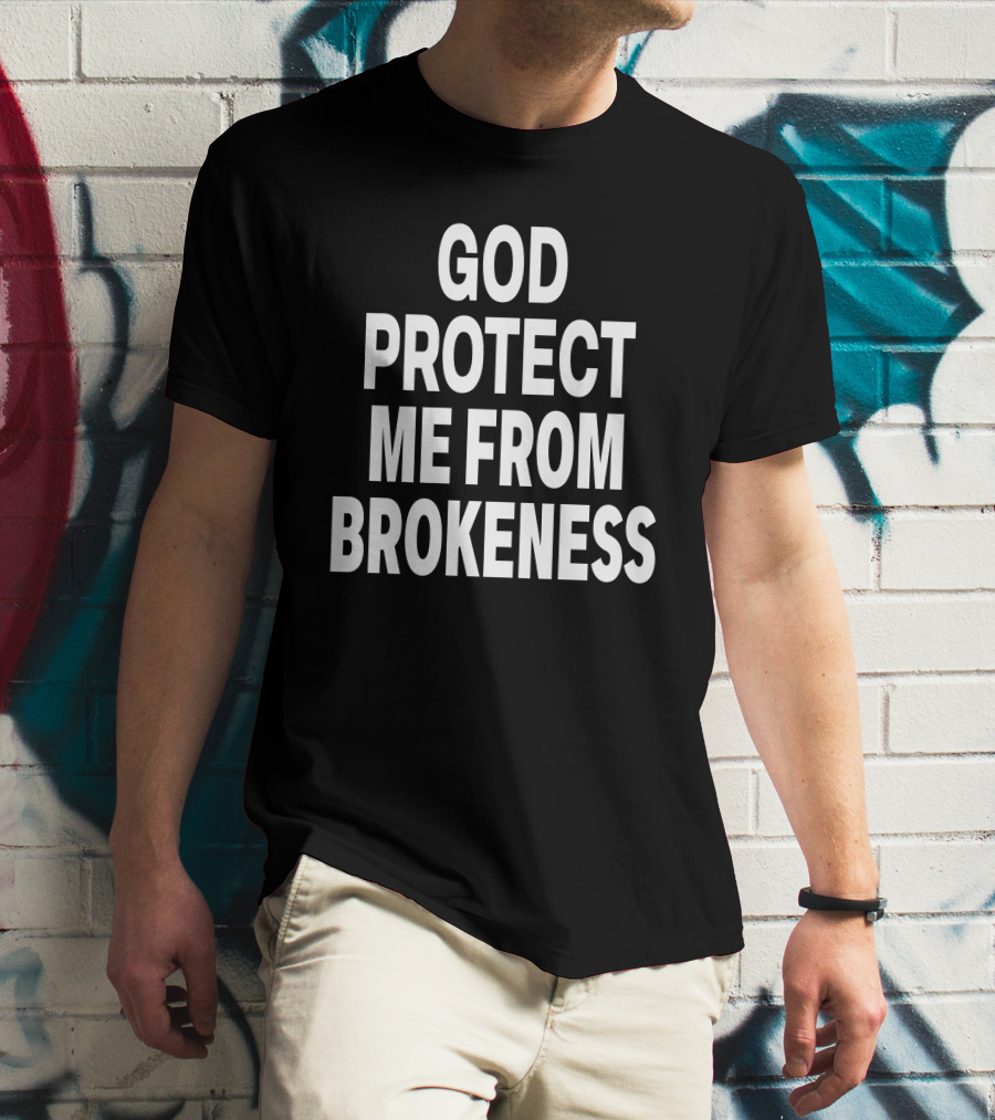 God Protect Me From Brokeness Prayer Carti T-Shirt