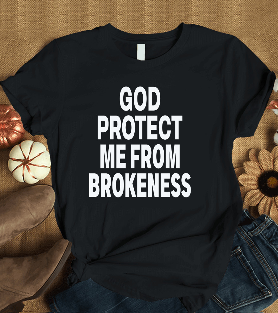 God Protect Me From Brokeness Prayer Carti T-Shirt