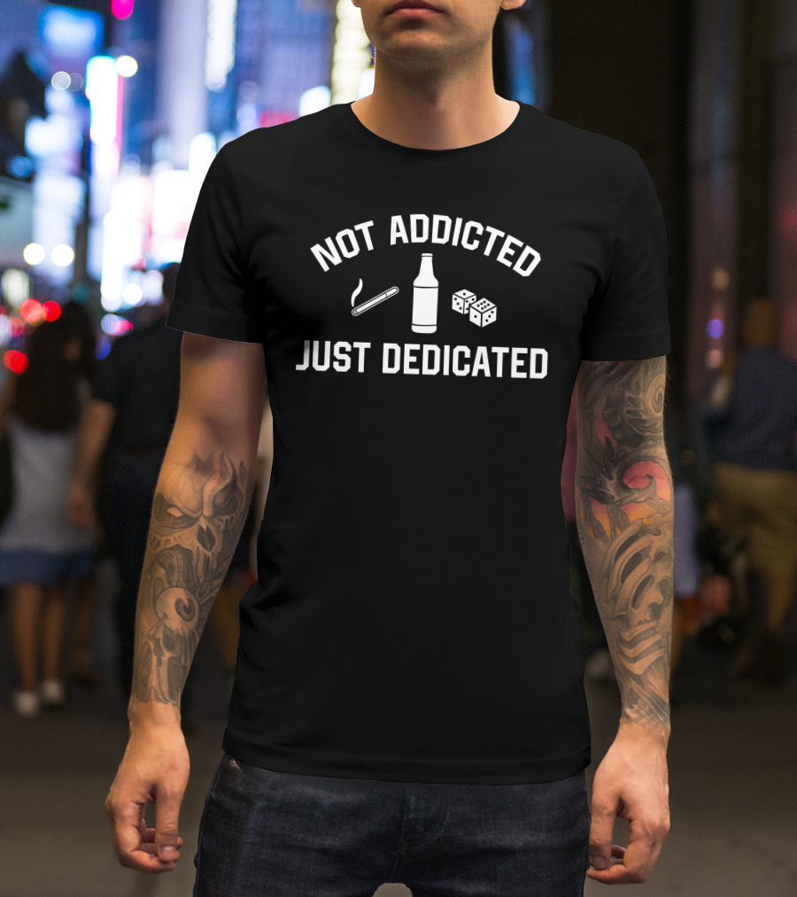 Trashcan Paul Not Addicted Just Dedicated Funny Smoking Alcohol Dice T-Shirt
