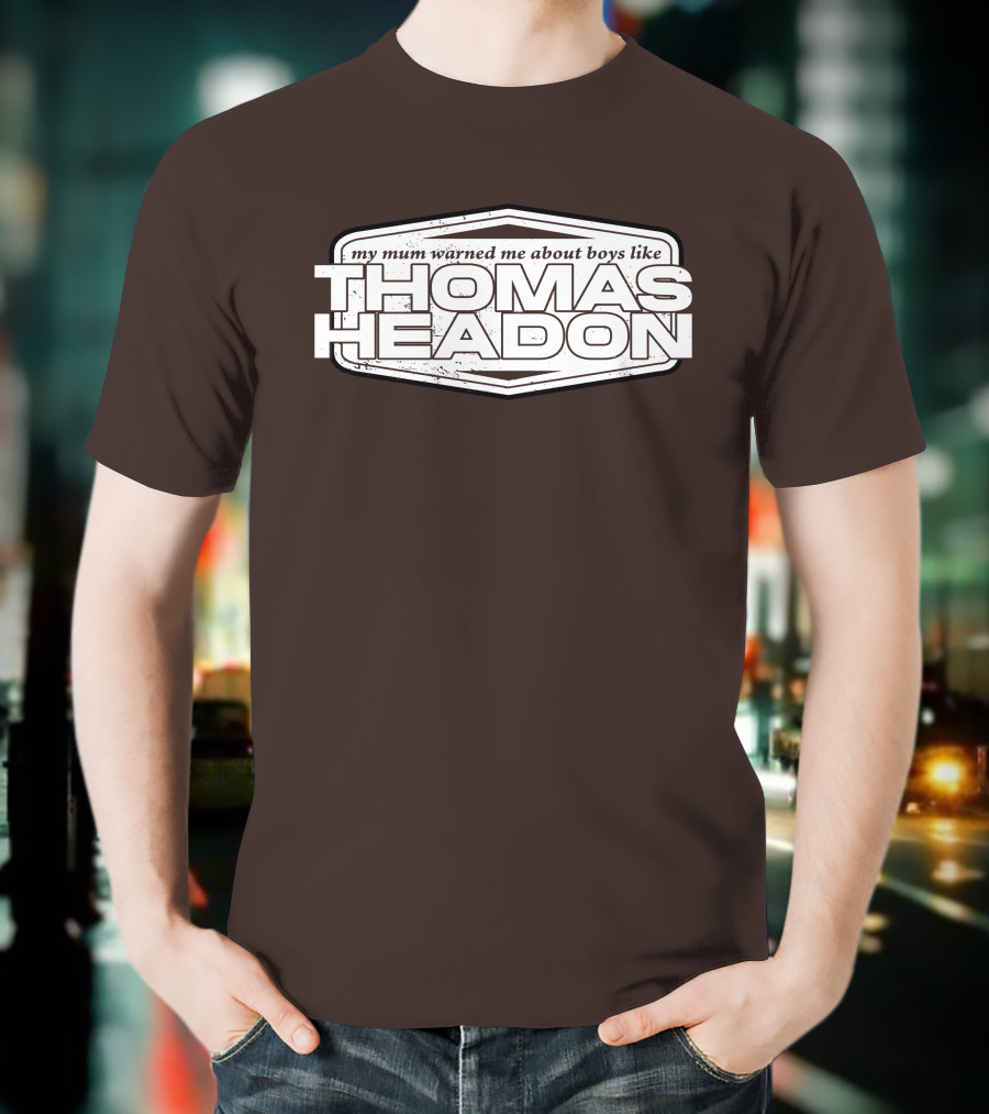 My Mum Warned Me About Boys Like Thomas Headon T-Shirt